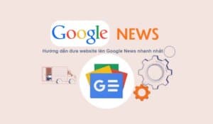 cach dang ky va toi uu google news 773